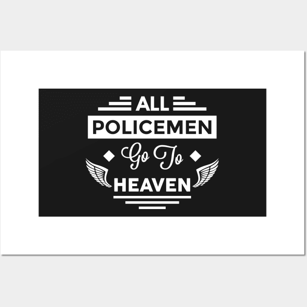 All PoliceMen Go To Heaven Wall Art by TheArtism